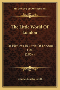 Little World of London: Or Pictures in Little of London Life (1857)