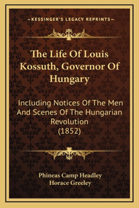 The Life of Louis Kossuth, Governor of Hungary