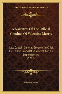 Narrative Of The Official Conduct Of Valentine Morris
