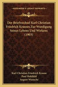 Der Briefwechsel Karl Christian Friedrich Krauses Zur Wurdigung Seines Lebens Und Wirkens (1903)
