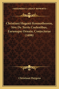 Christiani Hugenii Kosmotheoros, Sive De Terris Coelestibus, Earumque Ornatu, Conjecturae (1698)