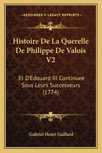 Histoire De La Querelle De Philippe De Valois V2