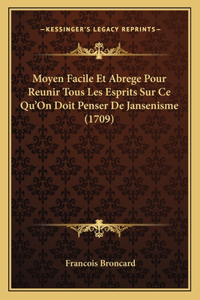 Moyen Facile Et Abrege Pour Reunir Tous Les Esprits Sur Ce Qu'On Doit Penser De Jansenisme (1709)