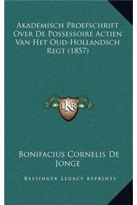 Akademisch Proefschrift Over De Possessoire Actien Van Het Oud-Hollandsch Regt (1857)