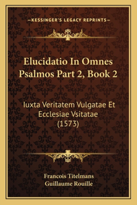 Elucidatio In Omnes Psalmos Part 2, Book 2