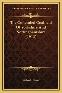 The Concealed Coalfield Of Yorkshire And Nottinghamshire (1913)