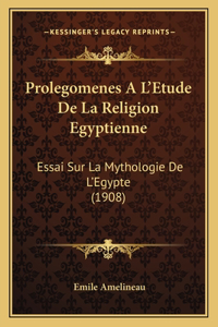 Prolegomenes A L'Etude De La Religion Egyptienne