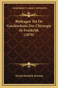 Bijdragen Tot de Geschiedenis Der Chirurgie in Frankrijk (1878)