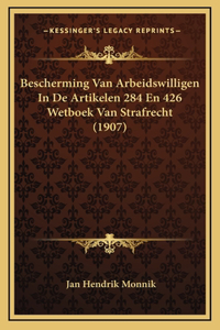 Bescherming Van Arbeidswilligen In De Artikelen 284 En 426 Wetboek Van Strafrecht (1907)