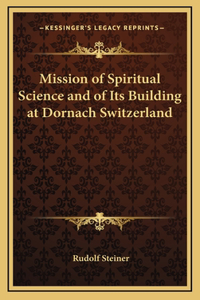 Mission of Spiritual Science and of Its Building at Dornach Switzerland
