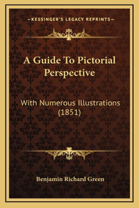 A Guide To Pictorial Perspective: With Numerous Illustrations (1851)