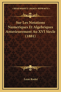 Sur Les Notations Numeriques Et Algebriques Anterieurement Au XVI Siecle (1881)