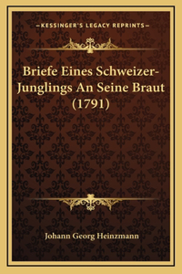Briefe Eines Schweizer-Junglings An Seine Braut (1791)