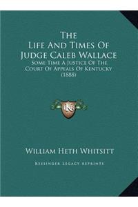 The Life And Times Of Judge Caleb Wallace
