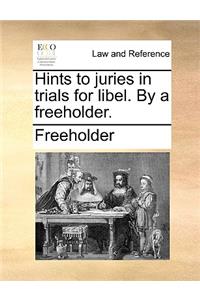 Hints to Juries in Trials for Libel. by a Freeholder.