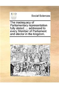 The Inadequacy of Parliamentary Representation Fully Stated