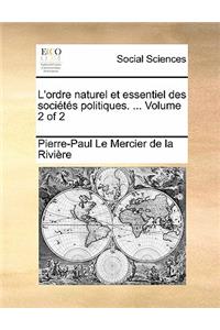 L'Ordre Naturel Et Essentiel Des Societes Politiques. ... Volume 2 of 2