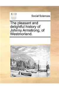 Pleasant and Delightful History of Johnny Armstrong, of Westmorland.