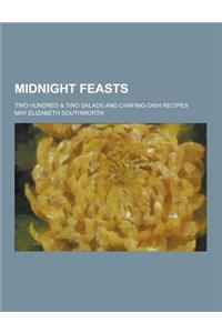 Midnight Feasts; Two Hundred & Two Salads and Chafing-Dish Recipes