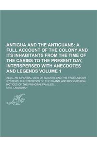 Antigua and the Antiguans; Also, an Impartial View of Slavery and the Free Labour Systems; The Statistics of the Island, and Biographical Notices of t