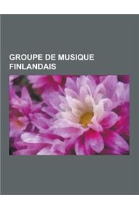 Groupe de Musique Finlandais: Groupe de Hip-Hop Finlandais, Groupe de Metal Finlandais, Groupe de Musique Electronique Finlandais, Groupe de Rock Fi