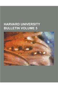 Harvard University Bulletin Volume 5