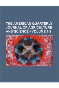 The American Quarterly Journal of Agriculture and Science (Volume 1-2)