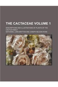 The Cactaceae; Descriptions and Illustrations of Plants of the Cactus Family Volume 1