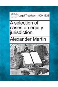 selection of cases on equity jurisdiction.