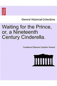 Waiting for the Prince, Or, a Nineteenth Century Cinderella.