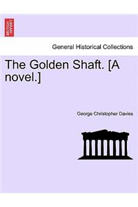 Golden Shaft. [A Novel.] Vol. I