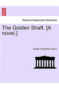 The Golden Shaft. [A Novel.] Vol. I