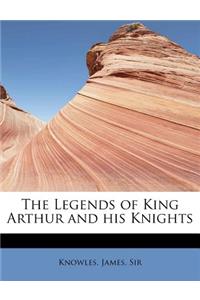 The Legends of King Arthur and His Knights