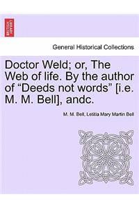 Doctor Weld; Or, the Web of Life. by the Author of Deeds Not Words [I.E. M. M. Bell], Andc. Vol. II