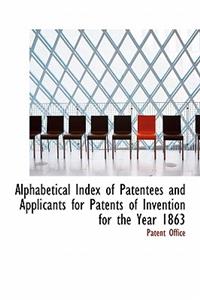Alphabetical Index of Patentees and Applicants for Patents of Invention for the Year 1863