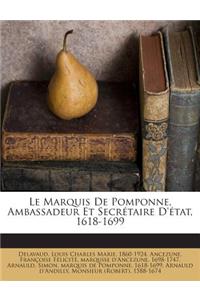 Marquis de Pomponne, Ambassadeur Et Secretaire D'Etat, 1618-1699