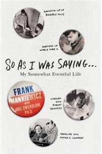 So as I Was Saying . . .: My Somewhat Eventful Life