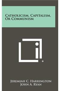 Catholicism, Capitalism, or Communism