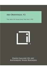 Ars Orientalis, V2: The Arts of Islam and the East, 1957