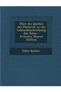 Uber Die Quellen Des Plutarch in Der Lebensbeschreibung Des Solon