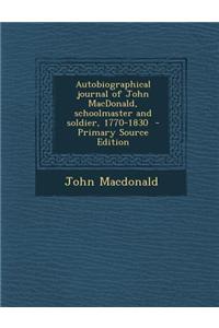 Autobiographical Journal of John MacDonald, Schoolmaster and Soldier, 1770-1830
