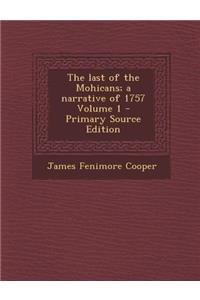 Last of the Mohicans; A Narrative of 1757 Volume 1