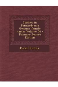 Studies in Pennsylvania German Family Names Volume 04