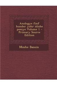 Anologye Finf Hunder Yohr Idishe Poezye Volume 1