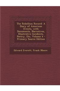 The Rebellion Record: A Diary of American Events, with Documents, Narratives, Illustrative Incidents, Poetry, Etc, Volume 4 - Primary Source