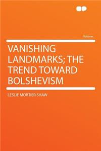 Vanishing Landmarks; The Trend Toward Bolshevism