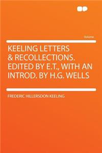 Keeling Letters & Recollections. Edited by E.T., with an Introd. by H.G. Wells