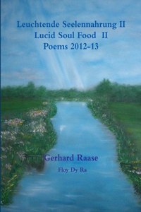 Leuchtende Seelennahrung II Lucid Soul Food II Poems 2013