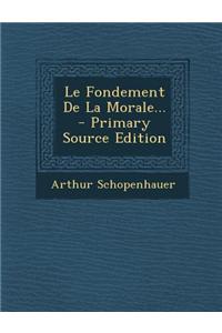 Le Fondement de La Morale... - Primary Source Edition