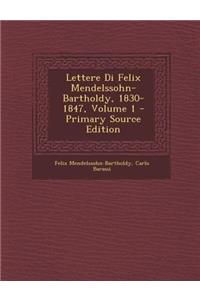 Lettere Di Felix Mendelssohn-Bartholdy, 1830-1847, Volume 1 - Primary Source Edition